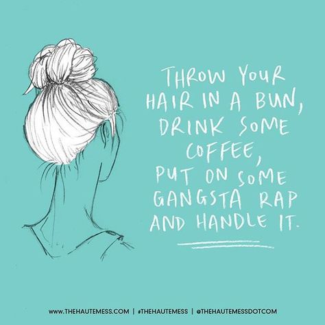 Throw your hair in a bun, drink some coffee, put on some gangsta rap, and handle it. Hair Bun Quotes, Stylist Humor, Hair Quotes, Gangsta Rap, Bio Quotes, Worst Case Scenario, Hair Bun, Instagram Bio, Instagram Captions