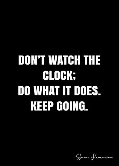 Clock Quotes, Watch Quotes, I Wish I Could Turn Back The Clock, No Alarm Clock Quote, Don't Watch The Clock Do What It Does, You Can Do Great Things Clock, Clocks Quotes, Clocks Go Back, Leo Zodiac Quotes