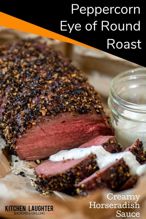 Bbq Eye Of Round Roast, Eye Of Round Roast Recipes Bbq, Roast On Grill, Eye Round Roast Recipe, Holiday Meats, Eye Round Roast, Eye Of Round Roast, Creamy Horseradish, Eye Of Round