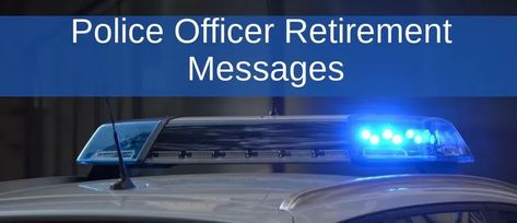 Retirement Wishes for a Police Officer - Wishes Messages Sayings Police Officer Retirement Quotes, Retirement Messages, Retirement Quotes Funny, Police Quotes, Congratulations On Your Retirement, Police Retirement, Retirement Wishes, Retirement Quotes, Retirement Cards