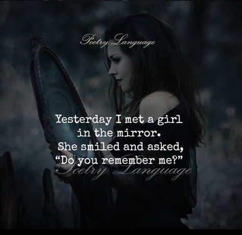 Yesterday I met a girl in the mirror   -Poetrylanguage Girl In The Mirror, She Quotes, Remember Me, Soul Quotes, Quotes Deep Feelings, Quotes That Describe Me, Strong Quotes, Badass Quotes, Heart Quotes