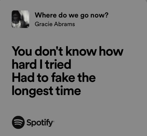 Gracie Abrams Where Do We Go Now, Where Do We Go Now Gracie Abrams, Gracie Lyrics, Where Do We Go Now, Relatable Songs, Relatable Lyrics, Good Riddance, Gracie Abrams, Cool Lyrics