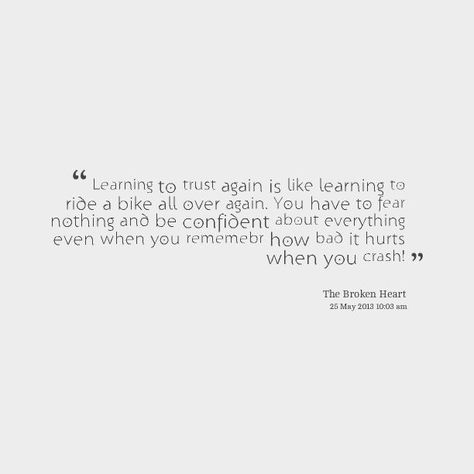 Learning To Trust Again, Learn To Trust Again, Fear Nothing, Trusting Again, Ride A Bike, Learning To Trust, Be Confident, Deep Quotes, Baby Steps