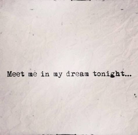 Meet me in my dreams tonight       -poetry Meet Me In My Dreams, My Dreams Quotes, Motivation Poetry, Poetry Language, Dreams Quotes, Burning Desire, Words Wisdom, Unrequited Love, Words Of Inspiration