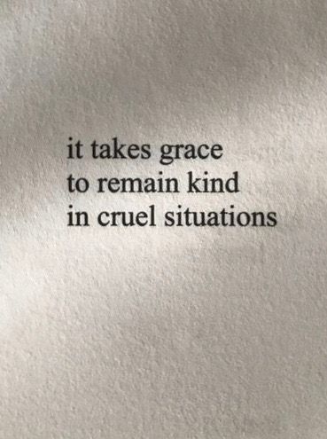 It takes grace to be kind in cruel situations. Aquarius Core, Cruel To Be Kind, Fallout 2, Supreme Witch, Cruel World, World Quotes, Happy Soul, Words Matter, To Be Kind