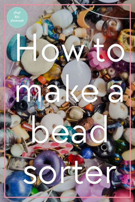 How to make a bead sorter - Craft with Cartwright Large Beads Ideas, Bead Organization Ideas, Bead Art Ideas, Lego Sorting, Bead Organization, Bead Storage, Beads Diy, Machine Design, Craft Tutorials