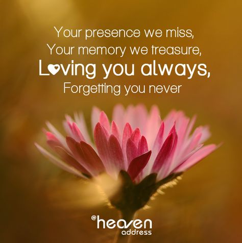 Your presence we miss, Your memory we treasure, loving you always. Forgetting you never. Birthday Wishes In Heaven, Loving You, We Missed You, Forget You, Miss You, Birthday Wishes, Art Quotes, You Never, I Love You