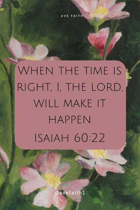 Trust in God's perfect timing with this beautiful reminder from Isaiah 60:22: ‘When the time is right, I, the Lord, will make it happen.’ This Bible verse is a source of comfort and hope for anyone waiting on God’s plan to unfold. Reflect on His timing, embrace patience, and let this verse inspire your journey of faith. Ideal for those needing encouragement to trust and surrender. #BibleVerse #Isaiah6022 #GodsTiming #ChristianEncouragement #FaithInGod #TrustInGod God Will Make It Happen, Verses About Patience, Trust God's Timing, Bible Verse Isaiah, God's Perfect Timing, God's Timing Is Perfect, Godly Living, Isaiah 60 22, God's Timing