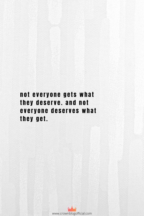 not everyone gets what they deserve. and not everyone deserves what they get. Daily Quotes, True Quotes, Inspirational Quotes, Math Equations, Quotes, Quick Saves