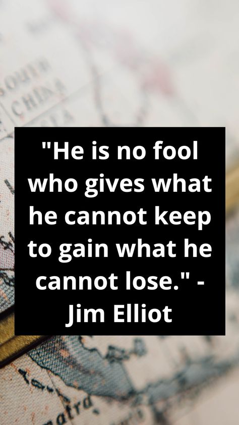 "He is no fool who gives what he cannot keep to gain what he cannot lose." - Jim Elliot He Is No Fool Who Gives Jim Elliot, Jim Elliot Quotes, Jim Elliot, The Fool, Bible, Quotes