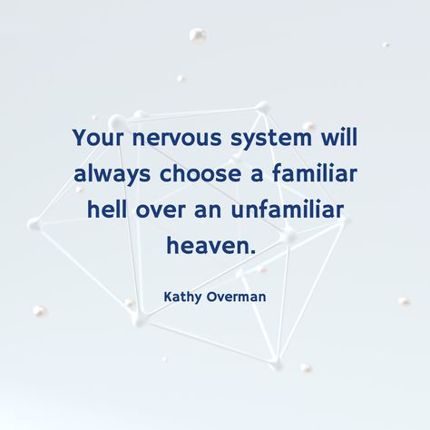 Quotes About Nervous System, Your Nervous System Will Always Choose, Familiarity Quotes, Counseling Quotes Inspirational, Nervous System Quotes, Kathy Overman Quotes, Familiar Quotes, Hell Quotes, Quotes Words