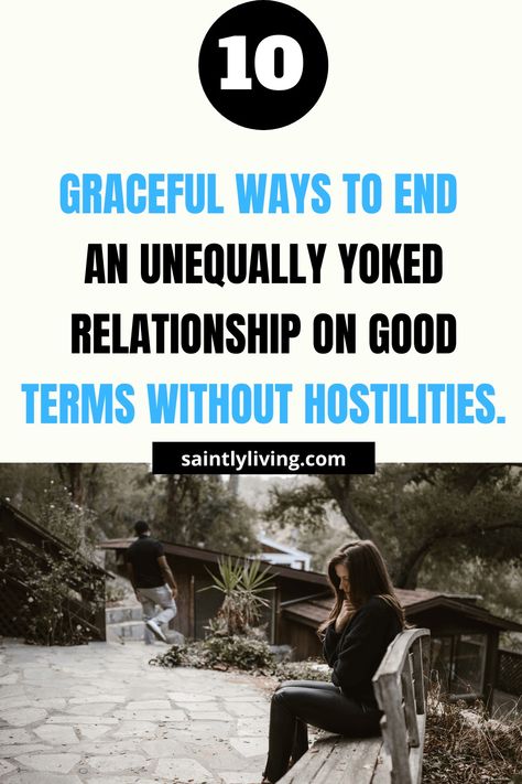 10 Graceful Ways To End An Unequally Yoked Relationship - SaintlyLiving Unequally Yoked, Leaving A Relationship, God Answers Prayers, Effective Prayer, Evil Person, Short Prayers, Christian Relationships, Godly Relationship, Christian Relationship Advice