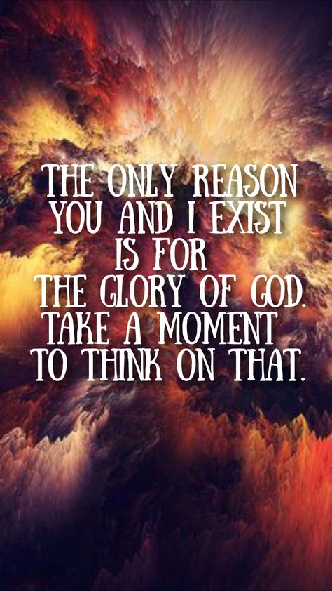 Glory Of God, Giving God The Glory Quotes, The Glory Of God, Give God The Glory, To God Be The Glory, God's Glory, Glory Quotes, Do Everything For The Glory Of God, To God Be The Glory Hymn