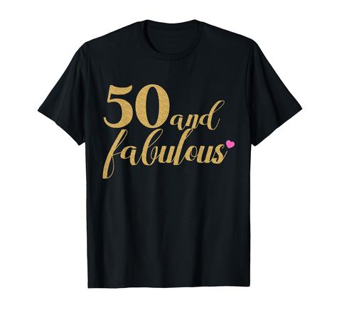 PRICES MAY VARY. Help your favorite lady celebrate her 50th birthday with this awesome "50 and Fabulous" shirt! Fifty has never looked better! Fifty and Fabulous is written in the middle of the shirt in gold text, with a cute pink heart accenting the design! Available in several colors. Lightweight, Classic fit, Double-needle sleeve and bottom hem 50th Birthday Shirts For Women, Fifty And Fabulous, Cute Pink Heart, Birthday Women, 50th Birthday Shirts, 50 And Fabulous, Gold Text, Gold And Pink, Pink T Shirt