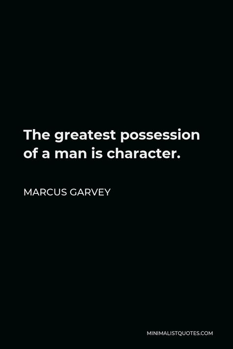 Marcus Garvey Quote: The greatest possession of a man is character. Marcus Garvey Quotes, Learning People, Aa Quotes, Mobile Detailing, African Ancestry, Marcus Garvey, Waiting On God, Choices Quotes, One Liner