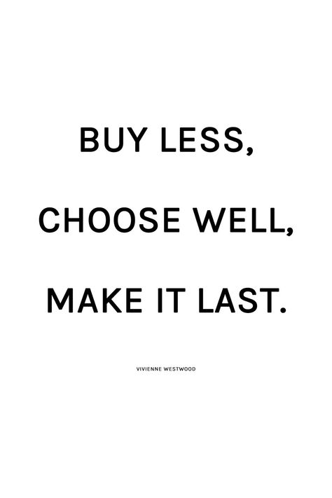 Minimalist Fashion Quotes, Quote Fashion Style, Buy Less Quotes, Buy Less Choose Well Make It Last Vivienne Westwood, No Buy Inspiration, Buy Less Choose Well Vivienne Westwood, Closet Quotes Fashion, Quantity Over Quality Quotes, Style Inspiration Quotes