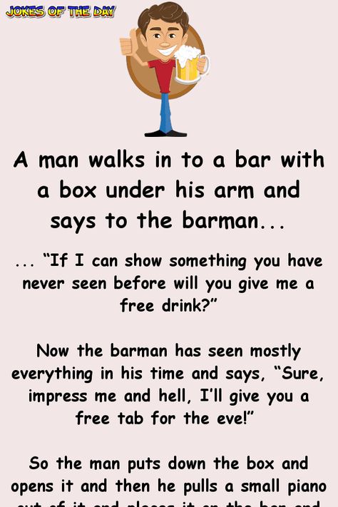 A man walks in to a bar with a box under his arm and says to the barman... | Jokes Of The Day Pranks To Pull, Bar Jokes, Clean Funny Jokes, Funny Long Jokes, Long Jokes, Joke Of The Day, Jokes And Riddles, Funny Jokes For Adults, Twisted Humor