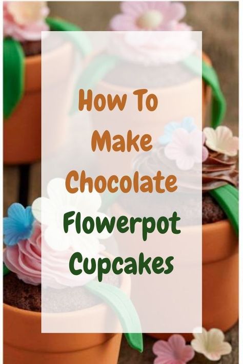 Chocolate Flowerpot Cupcakes Cupcake Flower Pots, Cupcakes Pretty, Flower Pot Cake, Easter Fruit, Delicious Cookies Homemade, Pot Cake, Swirl Cupcakes, Tea Cup Cake, Afternoon Tea Recipes