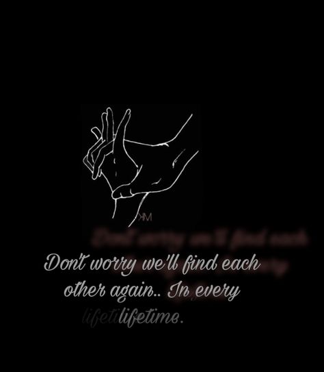 Movie quotes about love and finding each other in every lifetime.. my love i will always find you in all my lifetimes.. the only one for me We Will Find Each Other Again Quotes, Come Find Me Quotes, In Every Lifetime, Finding You Again Quotes, In My Next Life I Will Find You, Next Lifetime Quotes Love, Ill Find You In Every Lifetime, I Will Look For You In Every Lifetime, I Will Find You In Every Lifetime