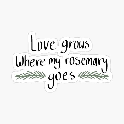 Love Grows Where My Rosemary Goes, Digital Gifts, Digital Gift Card, Rosemary, Sticker Design, Vinyl Sticker, Collage, For Sale, Pins