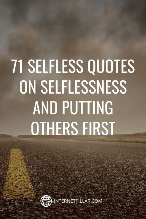 71 Selfless Quotes on Selflessness and Putting Others First - #quotes #bestquotes #dailyquotes #sayings #captions #famousquotes #deepquotes #powerfulquotes #lifequotes #inspiration #motivation #internetpillar Doing Good For Others Quotes Wise Words, Quotes On Selflessness, Self Less Quotes, Quotes Giving To Others, Giving Quotes Acts Of Kindness Selfless, Put Others First Quotes, Signing Off Quotes, Unselfish Quotes, Selfish Vs Selfless Quotes