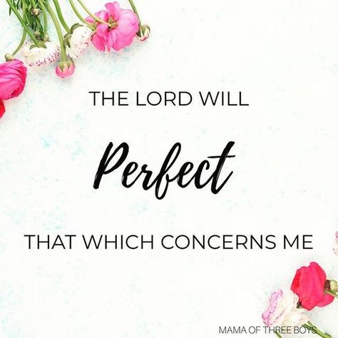 The Lord will perfect that which concerns me… Psalm 138:8 Prayers For My Children, Gods Direction, Pray For My Son, Pad Wallpaper, Wrong Friends, Psalm 138 8, Psalm 138, Best Dad Quotes, Beautiful Bible Verses