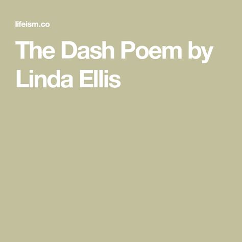 The Dash Poem by Linda Ellis The Dash Poem, Live Your Dash, Poem Analysis, Condolence Messages, Poems About Life, The Poem, The Dash, Bible Devotions, Living Life