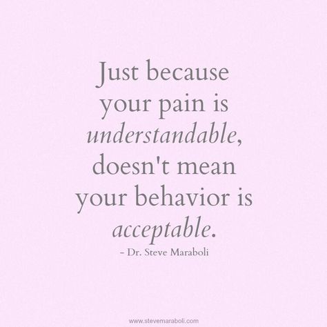 Just because your pain is understandable, doesn't mean your behavior is acceptable. - @SteveMaraboli Steve Maraboli, Under Your Spell, Quotable Quotes, A Quote, Just Because, Great Quotes, Beautiful Words, Inspirational Words, Cool Words