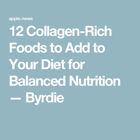 12 Collagen-Rich Foods to Add to Your Diet for Balanced Nutrition — Byrdie Collagen Rich Foods, Benefits Of Collagen, Clinical Nutritionist, Collagen Benefits, Balanced Nutrition, Registered Dietitian, Retinol, Skincare Routine, Sunscreen