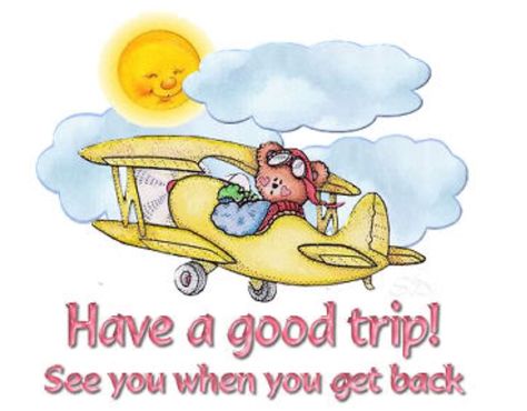 Have A Great Trip Wishes, Happy Travels Wishes, Have A Good Trip, Happy Trip Wishes, Have A Nice Trip Wishes, Safe Travels Wishing You Funny, Have A Safe Flight Wishes, Safe Travel Wishes, Travel Safely Wishes