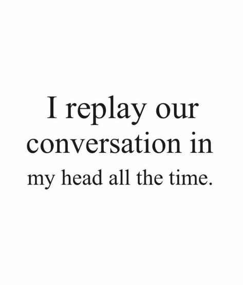 I replay our conversation in my head all the time Conversation Quotes, Fav Quotes, In My Head, Real Quotes, Hogwarts, Memes, Quotes, Quick Saves