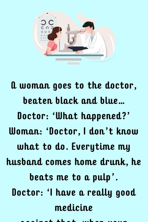 A woman goes to the doctor, beaten black and blue… Doctor: ‘What happened?’ Woman: ‘Doctor, I don’t know what to do, Everytime my husband comes home drunk, he beats me to a… Woman Doctor, Joke Book, Daily Jokes, Book Jokes, Chamomile Tea, The Doctor, I Don T Know, What Happened, My Husband