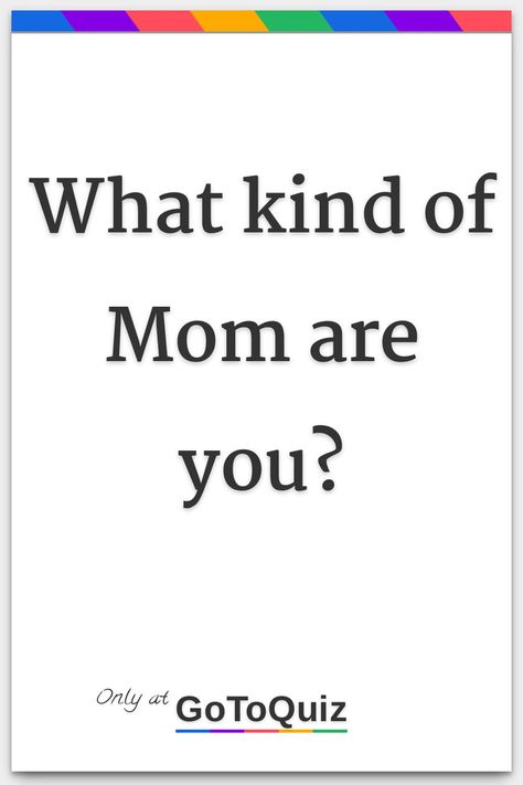 "What kind of Mom are you?" My result: You are 100%* Mom! Mom Quiz, Crossing Boundaries, Text Conversation Starters, Quizzes Funny, Quizzes For Fun, How To Read People, Types Of Guys, Text Conversations, Buzzfeed Quizzes