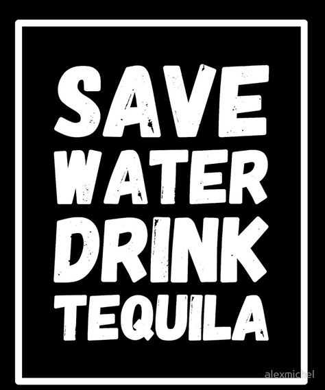 Save Water Drink, Save Water, Cricut Projects Vinyl, Drinking Water, Tequila, Sale Poster, Keep Calm Artwork, Funny Quotes, Drinks