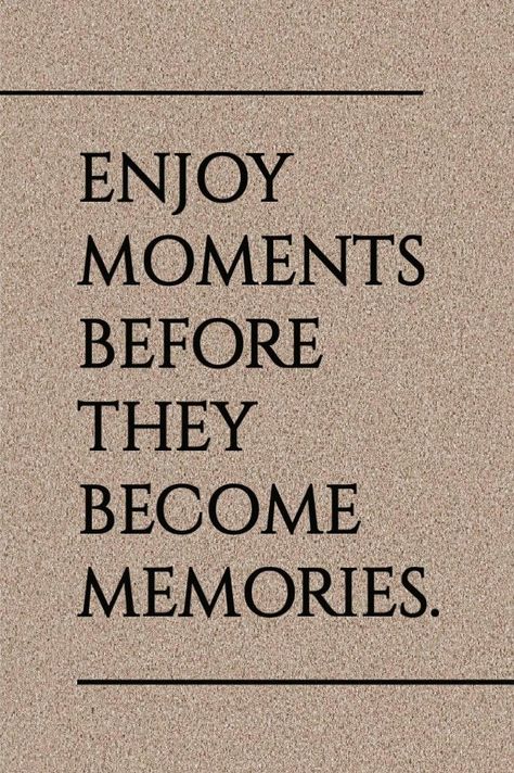 Enjoy The Moment Before It Becomes A Memory, Enjoy Moments Before They Become Memories, Time And Memories Quotes, Cute Memories Quotes, Memories Last Forever Quotes, Make Memories Aesthetic, A Picture Is Worth A Thousand Words, Enjoy Moments Quotes, Memories Calligraphy