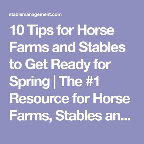 10 Tips for Horse Farms and Stables to Get Ready for Spring | The #1 Resource for Horse Farms, Stables and Riding Instructors | Stable Management Stable Management, Barn Ideas, Horse Farms, Stables, Get Ready, Get Started, Horses, 10 Things