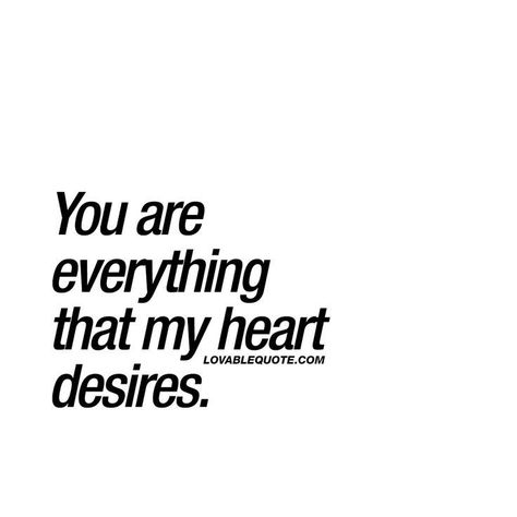 He Is Everything I Ever Wanted, You Are Very Special To Me Quotes, My Special One Quotes, You Are Everything, Quotes Love For Him, You Are My Heart, Love For Him, You Are My World, Original Quotes