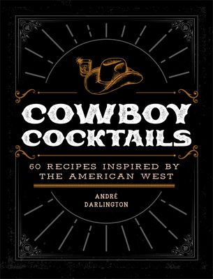 Cowboy Cocktails: 60 Recipes Inspired by the American West (Hardcover) Cowboy Cocktails, Wells Fargo Stagecoach, Vodka Based Cocktails, Cowboy Lifestyle, Cowboy Culture, Smoked Oysters, Trail Life, Im Your Huckleberry, American Cowboy