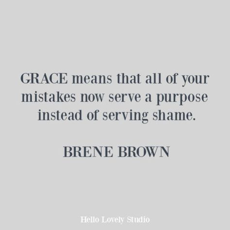 Brene Brown inspirational quote about grace on Hello Lovely Studio. #quotes #brenebrown #gracequotes #faithquotes #spirituality #personalgrowth Calm Paint Colors, Quote About Healing, Quotes About Grace, Elegant French Farmhouse, French Farmhouse Design, Berne Brown, Empowering Beliefs, Studio Quotes, Calm Palette