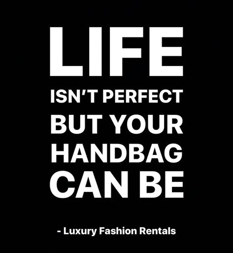 Luxury Fashion Rentals on Instagram: “Life isn’t perfect but your handbag can be!💛 Rent with us!🤗 . . . . . . . . #purselover #handbaglover #bagsofinstagram #handbagstyle…” Bags Quotes Fashion, Bags Quotes Handbags, Quotes About Bag, Jewel Quotes, Bags Quotes, Handbag Quotes, Business Posters, Sustainability Quotes, Fashion Slogans