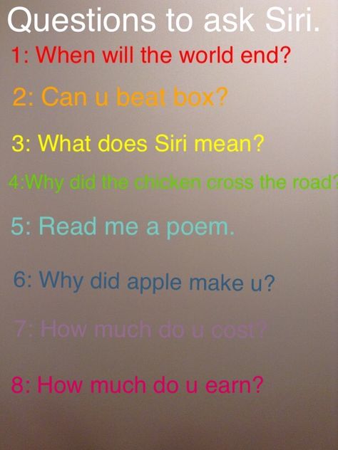 Do u want to know really funny questions to ask Siri well here is your answer. What To Ask Siri Funny, Questions To Ask Siri Hilarious, Thing To Never Ask Siri, Siri Funny Questions, Funny Questions To Ask Friends Laughing, Ask Siri Questions, What To Ask Alexa Funny, What If Questions Funny, Siri Questions Funny