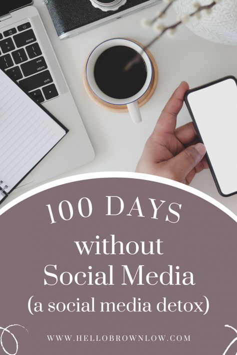 Social Media Detox - What I Learned from No Social Media for 100 Days - Hello Brownlow No Social Media Aesthetic, No Social Media, 2025 Goals, Delete Facebook, Delete Instagram, Improve Mental Health, Social Media Engagement, Starting A New Job, Marketing Jobs