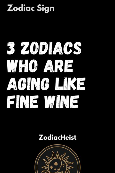 3 Zodiacs Who Are Aging Like Fine Wine Aging Like Fine Wine, Journey Of Growth, Human Personality, Passage Of Time, Like Fine Wine, The Passage, Mixed Emotions, Earth Signs, Moon Signs