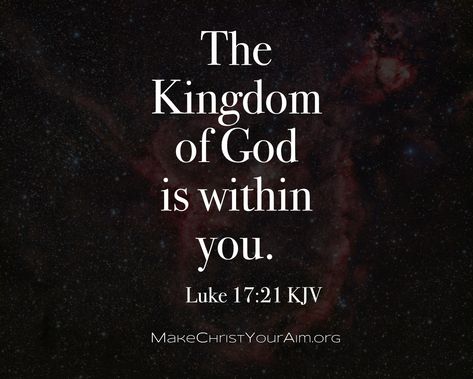 Luke 17:21, The Kingdom Of God Is Within You, Christ Consciousness, Luke 17, Kingdom Of God, Grow In Grace, Gods Word, Biblical Quotes, The Kingdom Of God