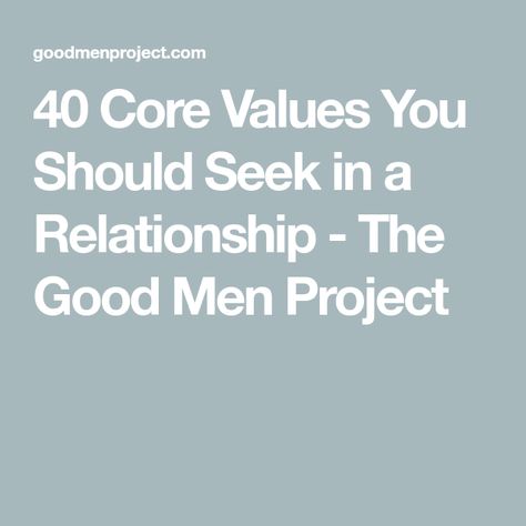 40 Core Values You Should Seek in a Relationship - The Good Men Project Value In Relationship, Relationship Values List, Healthy Relationship Values, High Value Relationship, Values In A Partner, Core Values In A Relationship, Values In A Relationship, What Are My Core Values, Importance Of Quality Time In A Relationship