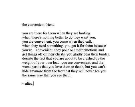 the convenient friend Not Having Close Friends Quotes, Friend Out Of Convenience, Find Yourself A Friend Quotes, Unappreciated Quotes Friendship, Not Reciprocated Friends, Convenient People Quotes, Least Important Friend Quotes, Friends Dont Invite You Quotes, Friendship Convenience Quotes