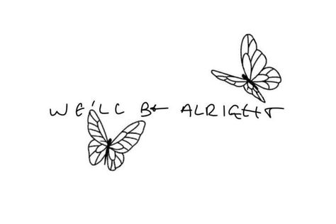 Fine Line We'll Be Alright, We'll Be Alright Tattoo, Harry Styles Inspired Tattoos, Harry Styles Butterfly, Handwriting Tattoos, Harry Tattoos, Harry Styles Tattoos, Lyric Tattoos, We'll Be Alright