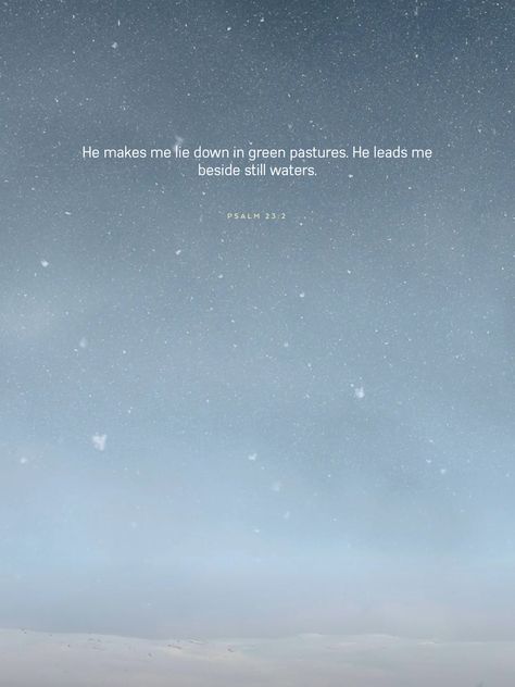 He makes me lie down in green pastures. He leads me beside still waters. Psalm 23:2 He Makes Me Lie Down In Green Pastures, Lies We Sing To The Sea, He Leads Me Beside Still Waters, I Heard He Lives Down A River Somewhere, Deep Waters Bible Quote, John 7:38 Living Water, Beside Still Waters, Green Pasture, Deep Water