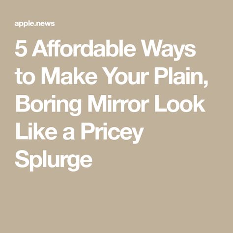 5 Affordable Ways to Make Your Plain, Boring Mirror Look Like a Pricey Splurge Plain Mirror, Horizontal Mirrors, Big Mirror, Living Room Design Inspiration, Rectangle Mirror, Large Mirror, What Can I Do, Apartment Therapy, Living Room Designs