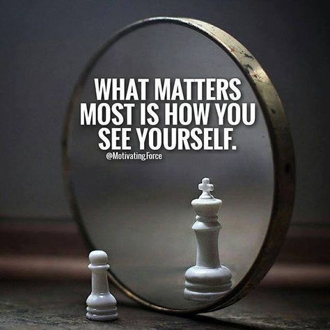 What matters most is how you see yourself. See Quotes, Seeing You Quotes, Chess Quotes, Deep Quotes That Make You Think, Trick Quote, Inspirational Quotes Collection, Daily Quotes Positive, Quotes Of The Day, See Yourself